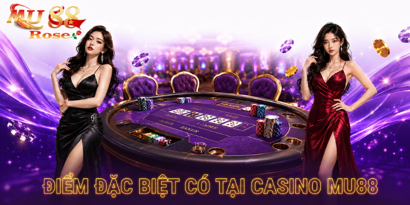điểm đặc biệt của casino mu88